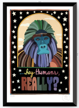 Cargar imagen en el visor de la galería, Hey Human Really - 33 x 48 cm
